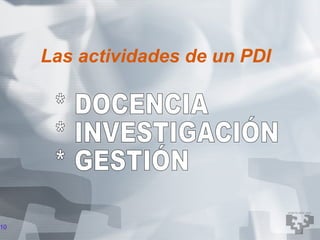 Las actividades de un PDI




10
 