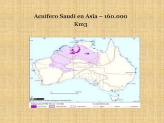 Acuífero Saudí en Asia – 160.000
             Km3
 