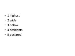 • 1 highest
• 2 wide
• 3 below
• 4 accidents
• 5 declared
 