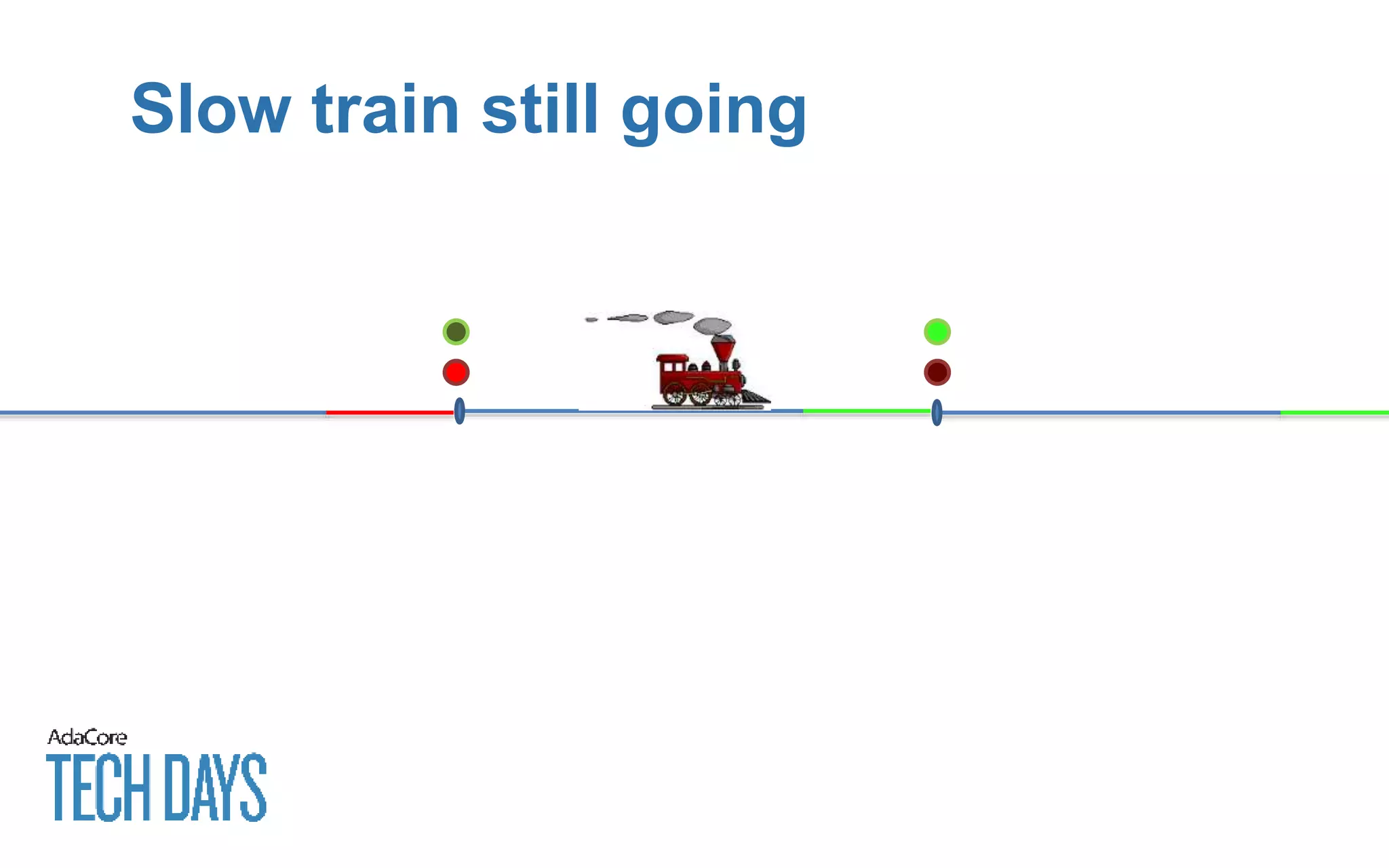 Slow train still going
 