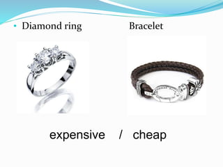 • Diamond ring Bracelet
expensive / cheap
 