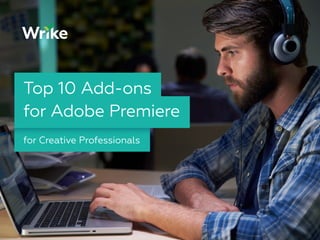 for Creative Professionals
Top 10 Add-ons
for Adobe Premiere
 