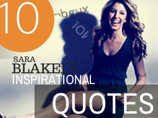 INSPIRATIONAL
QUOTES
SARA
BLAKELY
Spanx
BILLIO
NAIRE
10
 