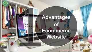 Advantages
of
Ecommerce
Website
 