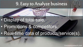 • Display of total sale.
• Promotions & competitors.
• Real-time data of products/service(s).
Eminenturetech.com
 