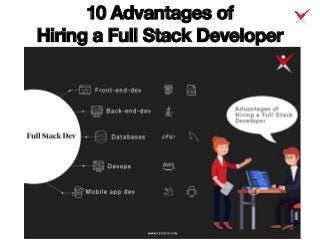 10 Advantages of
Hiring a Full Stack Developer
 