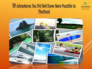 10Adventures You Did Not Know Were Possible in
Thailand
 