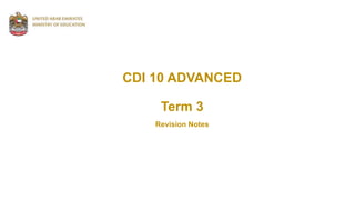 CDI 10 ADVANCED
Term 3
Revision Notes
 
