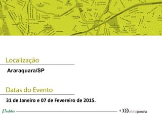 Araraquara/SP
31 de Janeiro e 07 de Fevereiro de 2015.
 