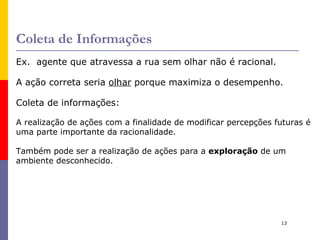 O que torna um agente inteligente ou estúpido? Racionalidade. 