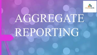 AGGREGATE
REPORTING
 