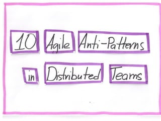 10 Agile Anti-patterns in Distributed Teams