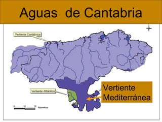 Aguas de Cantabria
Vertiente
Mediterránea
 