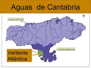 Aguas de Cantabria
Vertiente
Atlántica
 