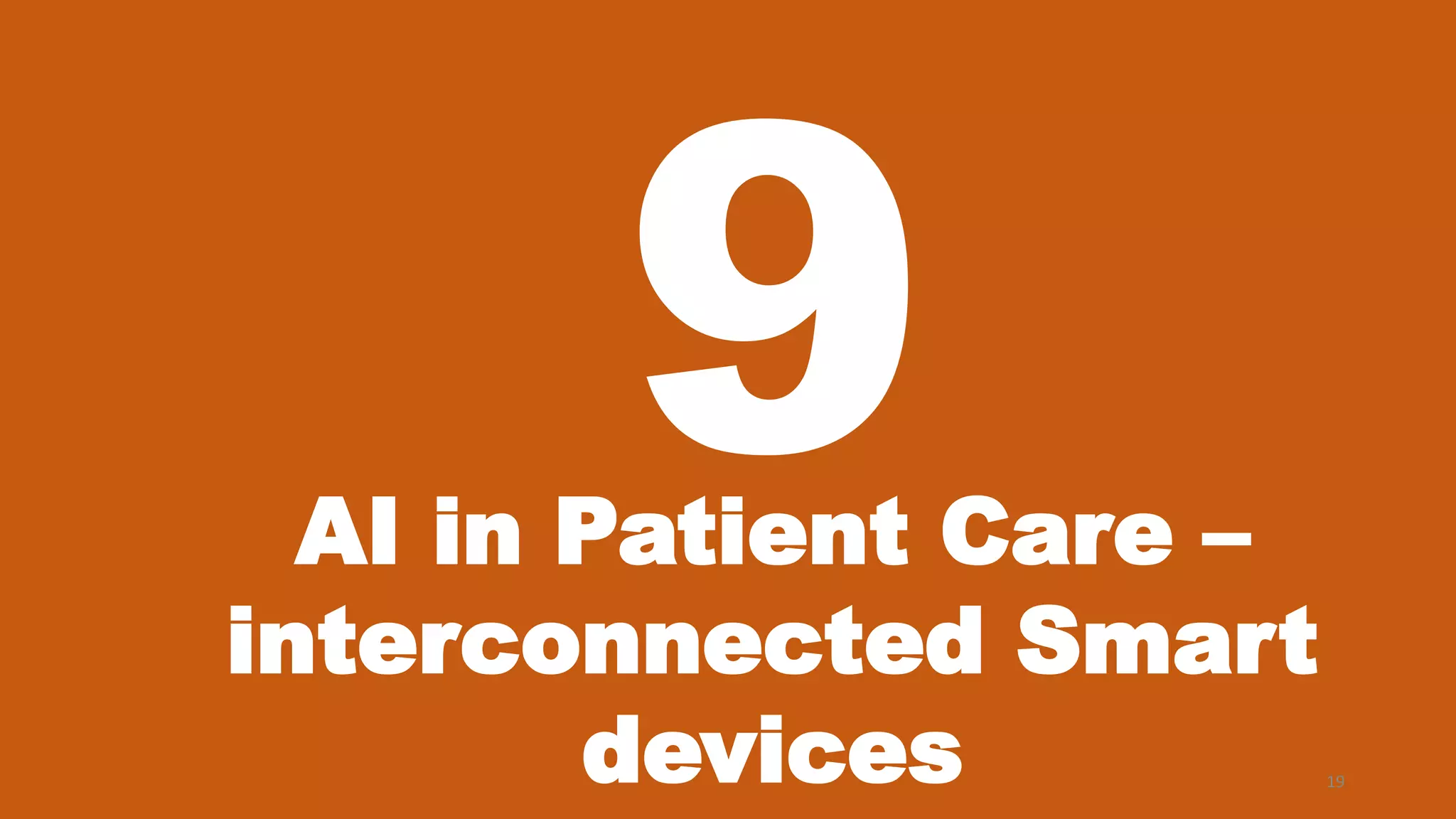 19
AI in Patient Care –
interconnected Smart
devices
 