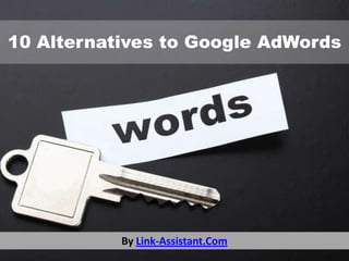 10 Alternatives to Google AdWords

By Link-Assistant.Com

 