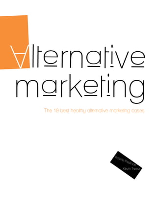 lternative
A
marketing
    The 10 best healthy alternative marketing cases




                                    Vict
                                        oria
                                               Ped
                                                   in
                                                 otti
                                           Kévin Tresor
 
