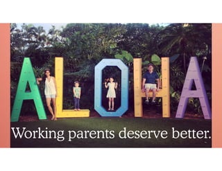 Working parents deserve better.
 