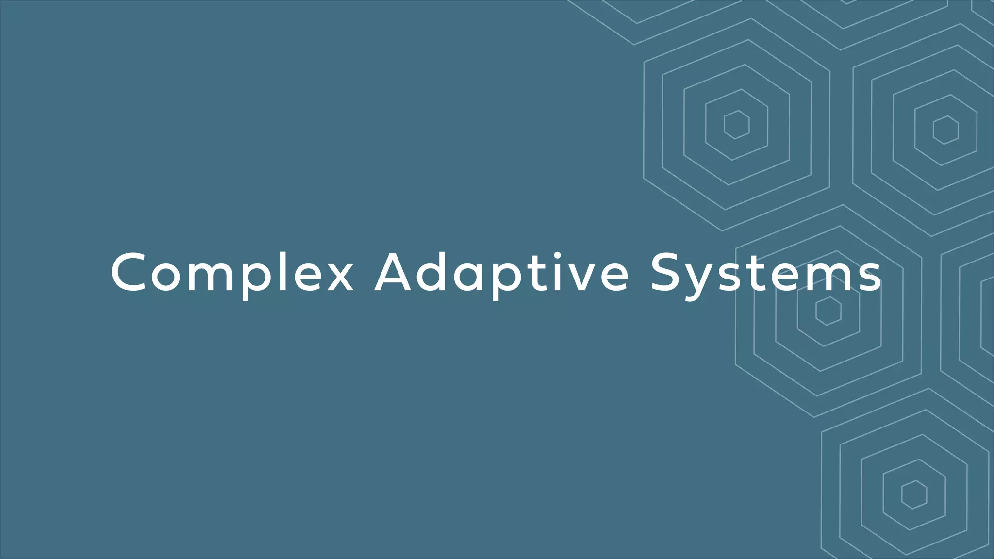 Complex Adaptive Systems
 