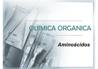 Q
QUIMICA ORGANICA

       Aminoácidos
 