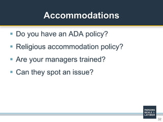 32
 Do you have an ADA policy?
 Religious accommodation policy?
 Are your managers trained?
 Can they spot an issue?
Accommodations
 