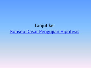 Lanjut ke:
Konsep Dasar Pengujian Hipotesis
 