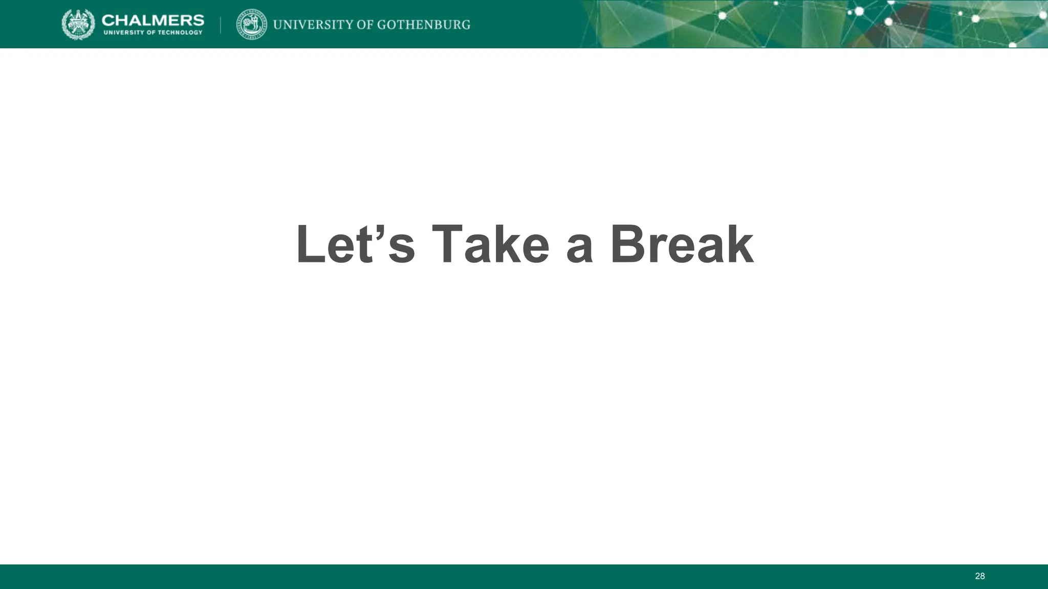 28
Let’s Take a Break
 