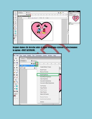 Despues damos clic derecho sobre el único fotograma existente y seleccionamos
la opcion –INSET KEYFRAME.
 