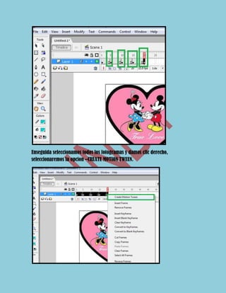 Enseguida seleccionamos todos los fotogramas y damos clic derecho,
seleccionaremos la opcion –CREATE MOTION TWEEN.
 