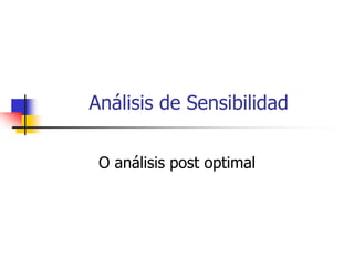 Análisis de Sensibilidad

 O análisis post optimal
 