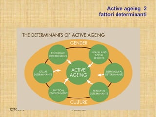 Active ageing  2 fattori determinanti 12/10/2010 T. Colombo 