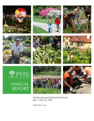 ANNUAL
 REPORT
          The Pennsylvania Horticultural Society
          July 1 - June 30, 2010

          PHSonline.org
 