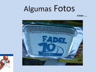 AlgumasFotosO Bolo  ….