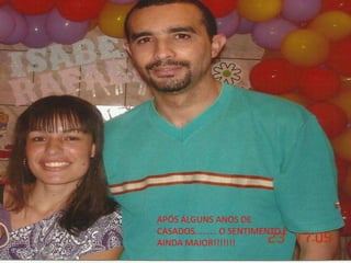 APÓS ALGUNS ANOS DE
CASADOS......... O SENTIMENTO É
AINDA MAIOR!!!!!!!
 