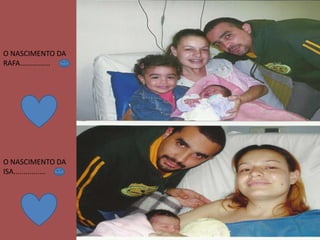 O NASCIMENTO DA
RAFA...............




O NASCIMENTO DA
ISA................
 