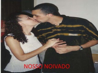 NOSSO NOIVADO
 