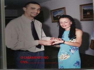 O CASAMENTO NO
CIVIL......................................
 