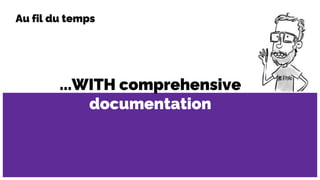 ...WITH comprehensive
documentation
Au fil du temps
 