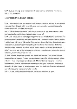 ÈLIA: Sí, sí, ja ho veig. És el vostre circuit de bicis que heu construït fa dos mesos.
ARLET: És molt xulo!!!
1r REPRESEN...