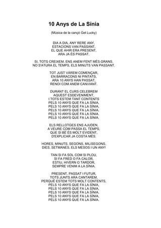 10 Anys de La Sínia
(Música de la cançó Get Lucky)
DIA A DIA, ANY RERE ANY,
ESTACIONS VAN PASSANT.
EL QUE AHIR ERA PRESENT...