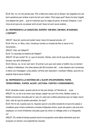 ÈLIA: No, no, no t’ho pensis pas. Per a totes les coses cal un temps i de vegades ens cal
tenir paciència per arribar a te...