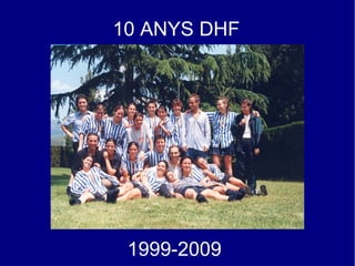 10 ANYS DHF




 1999-2009
 