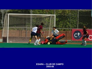EGARA – CLUB DE CAMPO
        2005-06
 