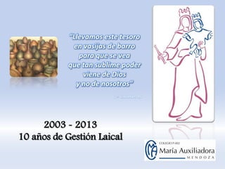 2003 - 2013
10 años de Gestión Laical

 