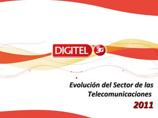 Evolución del Sector de las
     Telecomunicaciones
                    2011
 
