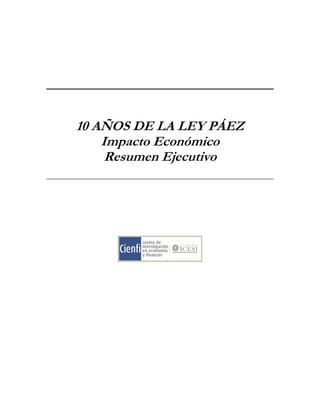 10 AÑOS DE LA LEY PÁEZ
    Impacto Económico
     Resumen Ejecutivo
 