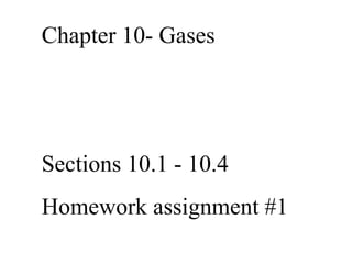 Chapter 10- Gases Sections 10.1 - 10.4 Homework assignment #1 
