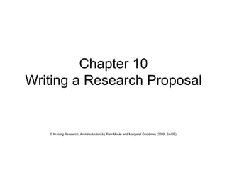 Chapter 10 Writing a Research Proposal ©  Nursing Research: An Introduction  by Pam Moule and Margaret Goodman (2009, SAGE)   