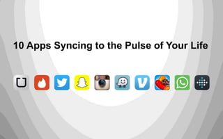 10 Apps Syncing to the Pulse of Your Life
 