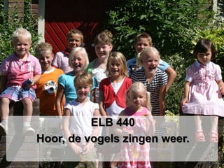 ELB 440Hoor, de vogels zingen weer.